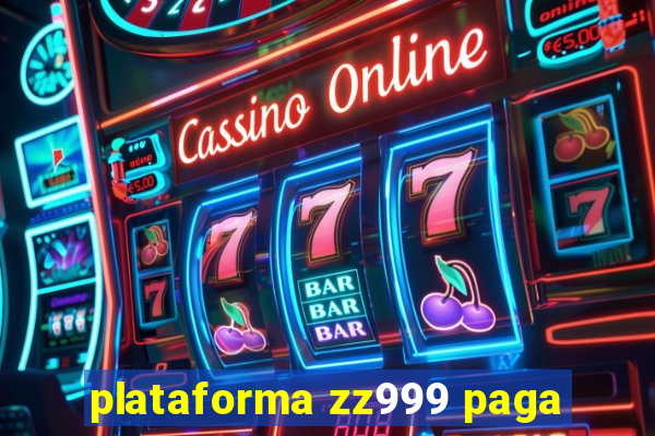 plataforma zz999 paga